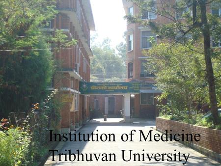 Institution of Medicine Tribhuvan University. Institute of Medicine (IOM) The Institute of Medicine (IOM) was established in 1972 under Tribhuvan University.