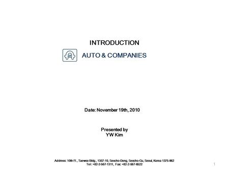 INTRODUCTION Date: November 19th, 2010 Address: 10th Fl., Taewoo Bldg., 1357-10, Seocho-Dong, Seocho-Gu, Seoul, Korea 1375-862 Tel: +82-2-567-1311, Fax: