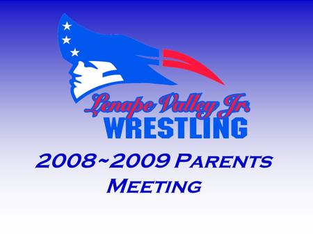 2008~2009 Parents Meeting. LENAPE VALLEY JR WRESTLING Organization Made up of students from Byram, Stanhope, Netcong, St. Michaels School systems. Feeder.