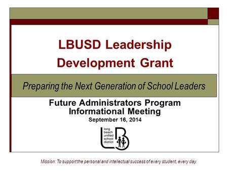 Future Administrators Program Informational Meeting September 16, 2014 Mission: To support the personal and intellectual success of every student, every.