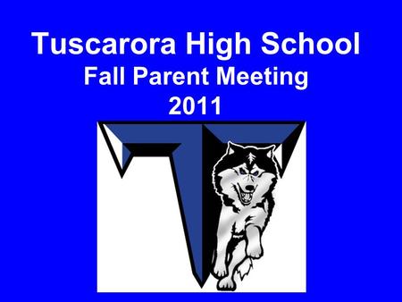 Tuscarora High School Fall Parent Meeting 2011. Agenda Pamela Paul-Jacobs – Principal –Welcome and general remarks Bruce Anderson– HABC President Derek.