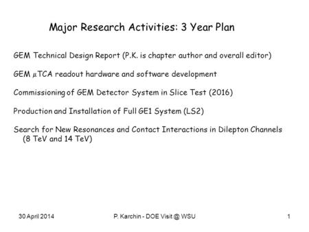 Major Research Activities: 3 Year Plan GEM Technical Design Report (P.K. is chapter author and overall editor) GEM  TCA readout hardware and software.