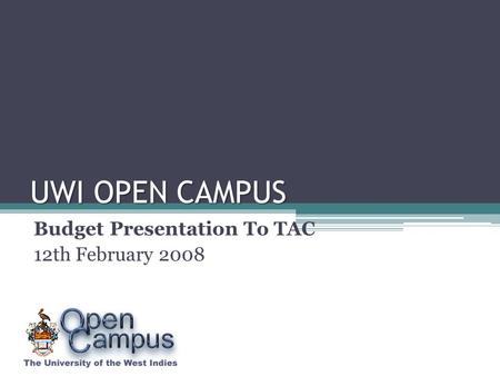 UWI OPEN CAMPUS Budget Presentation To TAC 12th February 2008.