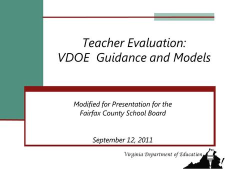 Teacher Evaluation: VDOE Guidance and Models Modified for Presentation for the Fairfax County School Board September 12, 2011.