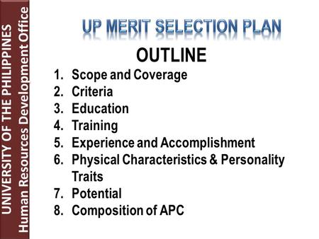 UNIVERSITY OF THE PHILIPPINES Human Resources Development Office UNIVERSITY OF THE PHILIPPINES Human Resources Development Office OUTLINE 1.Scope and Coverage.