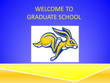 WELCOME TO GRADUATE SCHOOL. Graduate School Staff Dean of the Graduate School- K Doerner Student Services Coordinator- M Ochsner Graduate Admissions/Recruiter-