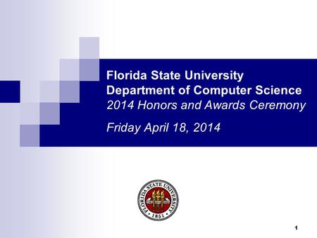 Florida State University Department of Computer Science 2014 Honors and Awards Ceremony Friday April 18, 2014 any xxx in the file indicates an area that.