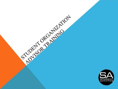 STUDENT ORGANIZATION ADVISOR TRAINING. ADVISOR TRAINING OVERVIEW -Office of Student Activities -Your Role -Paperwork -Group Dynamics -What do they already.