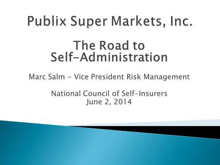 The Road to Self-Administration Marc Salm - Vice President Risk Management National Council of Self-Insurers June 2, 2014.