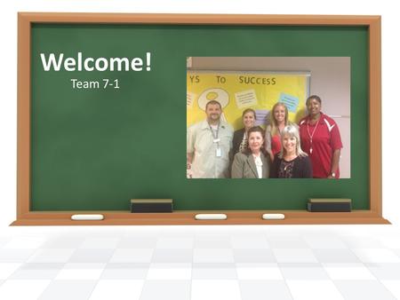 Welcome! Team 7-1. Ms. Klein – Assistant Principal Ms. Kinnaman– Math Ms. Turner-Reid– Science Mrs. Dombek– Language Arts Mr. Grimaldi – Integrated Studies.