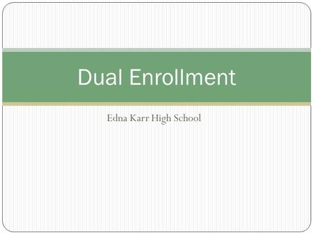 Edna Karr High School Dual Enrollment. Agenda Review of LA college admissions minimums Developmental classes (remedial) What is Dual Enrollment and who.