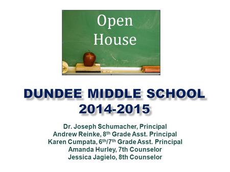 Dr. Joseph Schumacher, Principal Andrew Reinke, 8 th Grade Asst. Principal Karen Cumpata, 6 th /7 th Grade Asst. Principal Amanda Hurley, 7th Counselor.