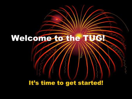 Welcome to the TUG! It’s time to get started!. TAG Coordinators & Asst. Coordinators Construction Management Coordinator: Jeremy Kampeter Assistant Coordinator: