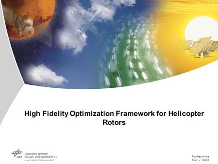 Phoenix > 11.05.2010 Manfred Imiela High Fidelity Optimization Framework for Helicopter Rotors.