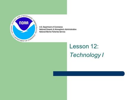 Lesson 12: Technology I Technology matters Most of the topics we’ve learned so far rely on measurement and observation: – Ocean acidification – Salinity.