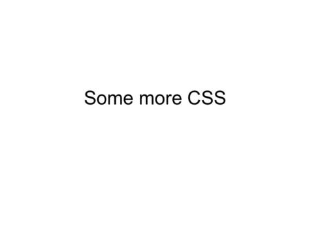 Some more CSS. CSS pseudo-classes Pseudo-classes let a stylesheet rule narrow its range Format of usage: selector:pseudo-class {property:value;} selector.class:pseudo-class.