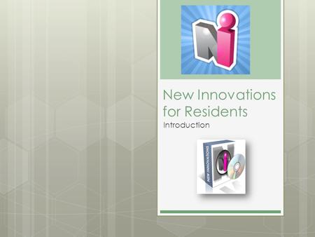 New Innovations for Residents Introduction. Objectives Explore SchedulesResults Track ProceduresDuty Hours Produce Scholarly Activities Journals Resident.