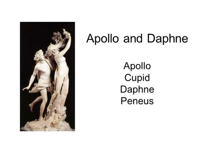 Apollo and Daphne Apollo Cupid Daphne Peneus. Cupid.