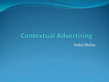 Ankit Mehta 1. Brief history of online advertising May 1978: First Marketing Spam form DEC Marketing representative. 1994: First banner ad by AT&T on.