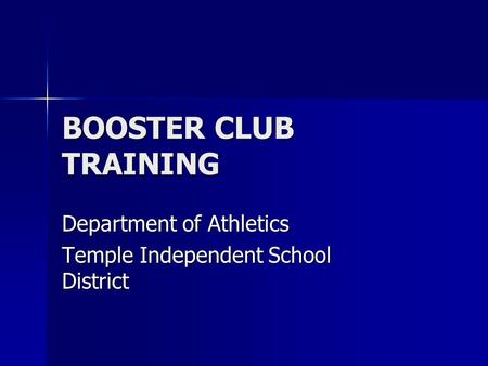 BOOSTER CLUB TRAINING Department of Athletics Temple Independent School District.