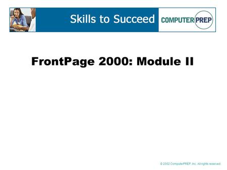 © 2002 ComputerPREP, Inc. All rights reserved. FrontPage 2000: Module II.