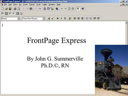 FrontPage Express By John G. Summerville Ph.D.©, RN.