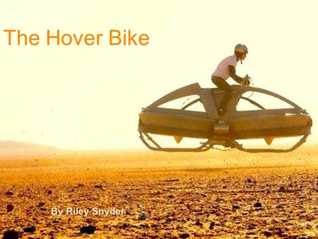 The Hover Bike By Riley Snyder.