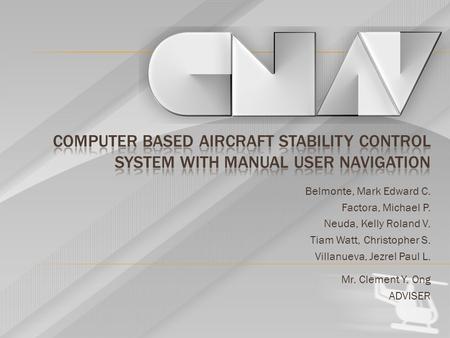 Belmonte, Mark Edward C. Factora, Michael P. Neuda, Kelly Roland V. Tiam Watt, Christopher S. Villanueva, Jezrel Paul L. Mr. Clement Y. Ong ADVISER.