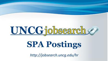 SPA Postings  Workflows There are 3 phases (workflows) in the recruitment process: 1)Creating a Posting 2)Screening and Transitioning.