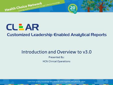 Introduction and Overview to v3.0 Presented By: HCN Clinical Operations.