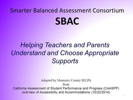 Adapted by Monterey County SELPA from California Assessment of Student Performance and Progress (CAASPP) overview of Accessibility and Accommodations (10/22/2014)