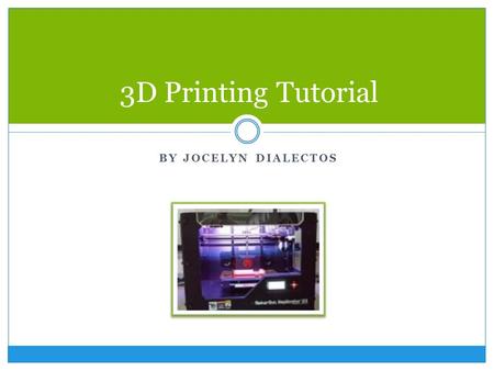 BY JOCELYN DIALECTOS 3D Printing Tutorial. My Bicycle Project For my Independent Study project, I chose to make a 3D printed bicycle. my bike model from.