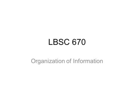 LBSC 670 Organization of Information. Class plan Review Documents and document models Digital document exploration –HTML –CSS Putting it together – Why.