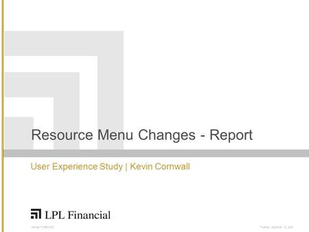 Member FINRA/SIPCThursday, November 12, 2009 Resource Menu Changes - Report User Experience Study | Kevin Cornwall.