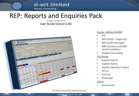 REP: Reports and Enquiries Pack for Sage Line 500 & 1000 User Guide Version 2-04 1 Supply – Demand & MRP PFS WO Trial Kit – Single WO WO Trial Kit Shortages.