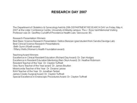 The Department of Obstetrics & Gynecology held its 20th DEPARTMENT RESEARCH DAY on Friday, May 4, 2007 at the Lister Conference Centre, University of Alberta.