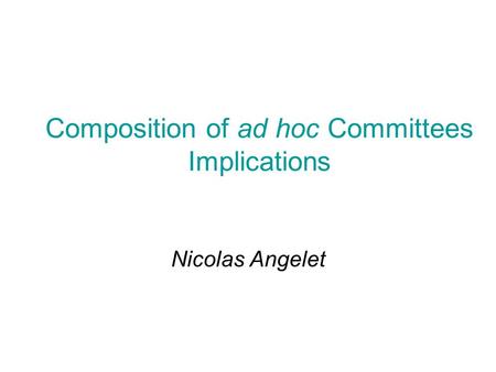 Composition of ad hoc Committees Implications Nicolas Angelet.