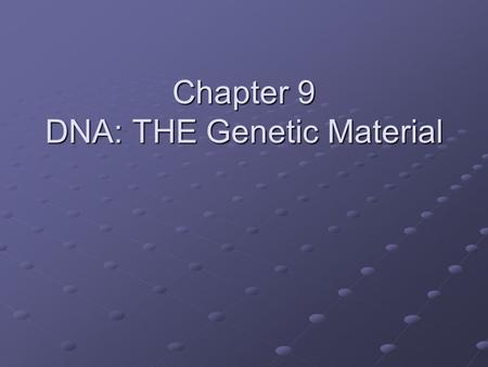 Chapter 9 DNA: THE Genetic Material. Transformation Frederick Griffith, a bacteriologist, prepared a vaccine against pneumonia Vaccine – a substance that.