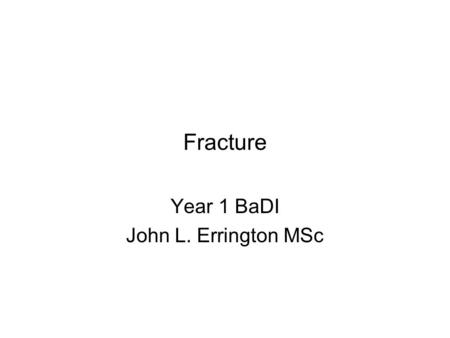 Fracture Year 1 BaDI John L. Errington MSc. How things break For a structure/material to perform a useful function, it must remain intact (resist fracture)