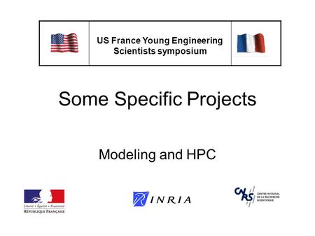 Some Specific Projects Modeling and HPC US France Young Engineering Scientists symposium.