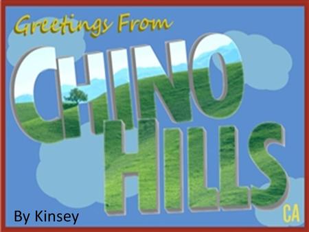 By Kinsey. Chino Hills Map Rankings 2004-Ranked 8 th best place to live in the west with a population under 100,000. 2008-Ranked 13 th Safest City in.