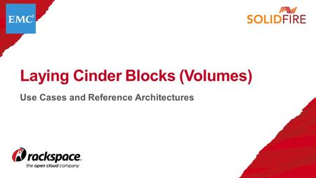 Use Cases and Reference Architectures Laying Cinder Blocks (Volumes)