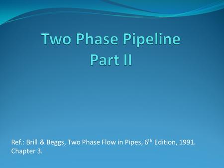 Two Phase Pipeline Part II