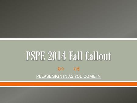  PLEASE SIGN IN AS YOU COME IN.   PSPE stands for the: o Purdue o Society of o Professional o Engineers  Student chapter of: o National Society of.