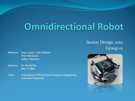 Senior Design 2010 Group 01 Members: Team Leader: Seth Beinhart Peter Martinson Joshua Clausman Advisors:Dr. Nicola Elia Matt Griffith Client: Department.