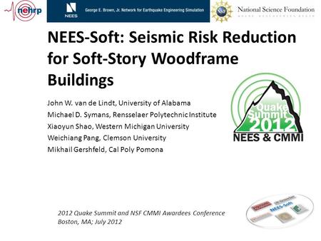 NEES-Soft: Seismic Risk Reduction for Soft-Story Woodframe Buildings John W. van de Lindt, University of Alabama Michael D. Symans, Rensselaer Polytechnic.