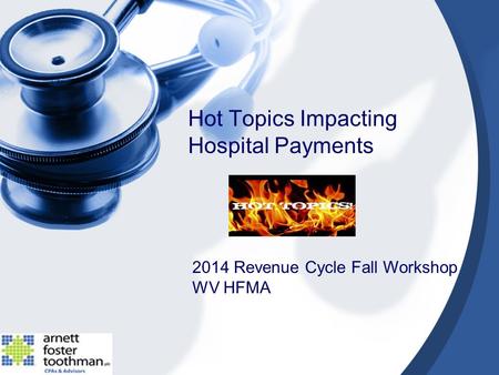 Hot Topics Impacting Hospital Payments 2014 Revenue Cycle Fall Workshop WV HFMA.