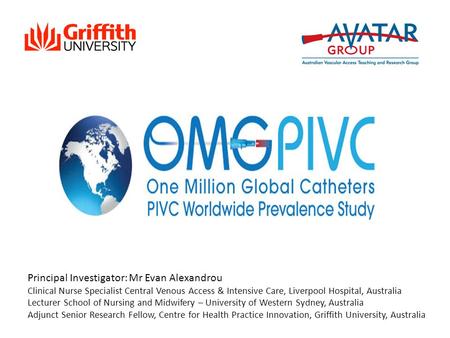 Principal Investigator: Mr Evan Alexandrou Clinical Nurse Specialist Central Venous Access & Intensive Care, Liverpool Hospital, Australia Lecturer School.