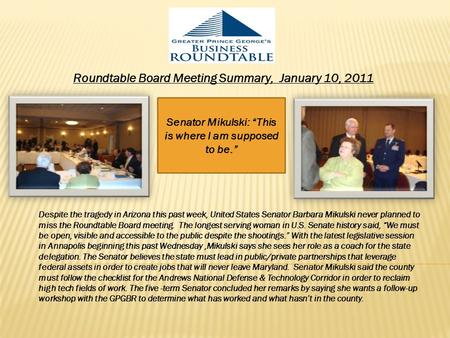 Roundtable Board Meeting Summary, January 10, 2011 Senator Mikulski: “This is where I am supposed to be.” Despite the tragedy in Arizona this past week,