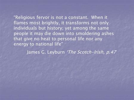 “Religious fervor is not a constant. When it flames most brightly, it transforms not only individuals but history; yet among the same people it may die.